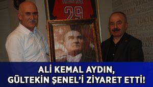 Aydın, Gültekin Şenel'i ziyaret etti!