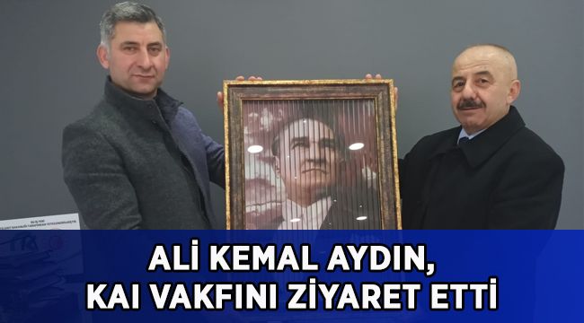 Aydın, KAI Vakfını Ziyaret Etti