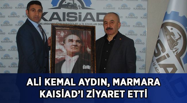 Aydın, Marmara KAISİAD’ı ziyaret etti