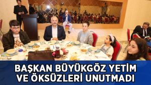 Başkan Büyükgöz yetim ve öksüzleri unutmadı