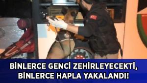 Binlerce genci zehirleyecekti, binlerce hapla yakalandı!