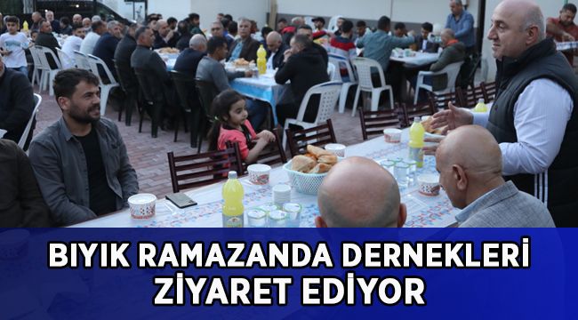 Bıyık, Ramazanda dernekleri ziyaret ediyor