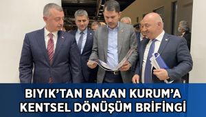 Bıyık’tan Bakan Kurum’a Kentsel Dönüşüm brifingi