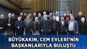 Büyükakın, Cem Evleri’nin başkanlarıyla buluştu