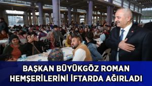 Büyükgöz Roman Hemşerilerini İftarda Ağırladı