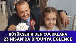 Büyükşehir’den çocuklara 23 Nisan’da Bi’Dünya Eğlence