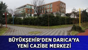 Büyükşehir’den Darıca’ya yeni cazibe merkezi