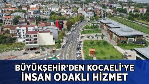 Büyükşehir’den Kocaeli’ye insan odaklı hizmet