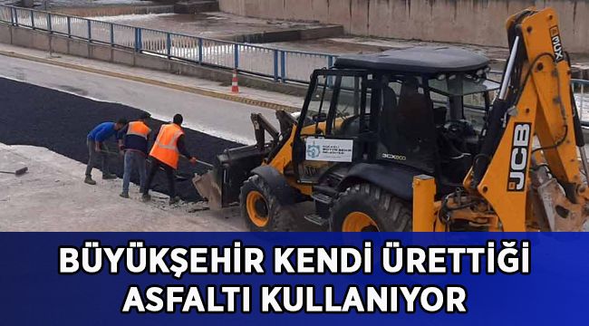 Büyükşehir kendi ürettiği asfaltı kullanıyor