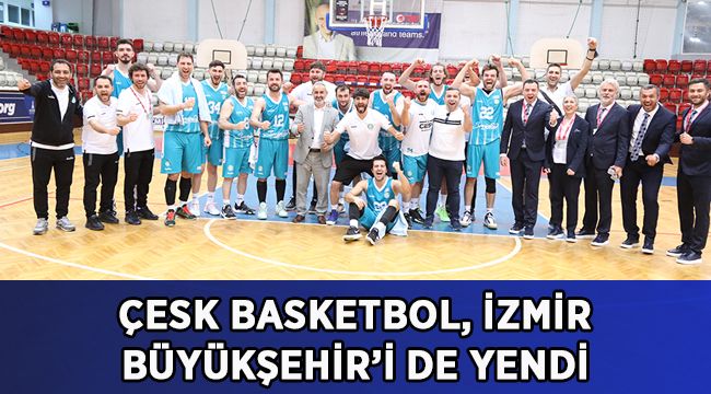 ÇESK Basketbol İzmir Büyükşehir’i yendi