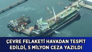 Çevre felaketi havadan tespit edildi, 5 milyon ceza yazıldı