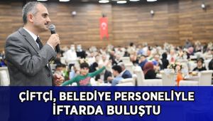 Çiftçi, Belediye Personeliyle iftar yaptı