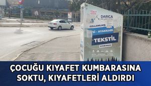 Çocuğu kıyafet kumbarasına soktu, kıyafetleri aldırdı