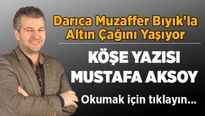 Darıca Muzaffer Bıyık'la Altın çağını yaşıyor!