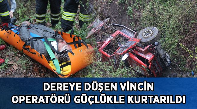 Dereye düşen vincin operatörü güçlükle kurtarıldı