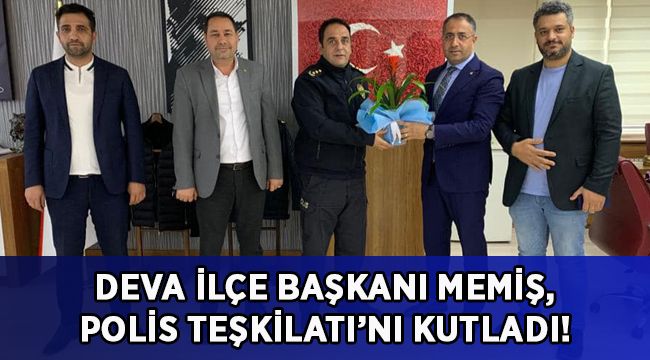 DEVA İlçe Başkanı Memiş, Polis Teşkilatı’nı kutladı!