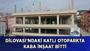 Dilovası’ndaki katlı otoparkta kaba inşaat bitti