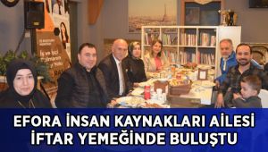 Efora İnsan Kaynakları Ailesi geleneksel iftar yemeğinde bir araya geldi!