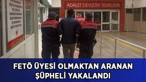 FETÖ üyesi olmaktan aranan şüpheli yakalandı