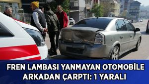 Fren lambası yanmayan otomobile arkadan çarptı: 1 yaralı