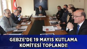 Gebze’de 19 Mayıs kutlama komitesi toplandı!