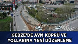 Gebze’de AVM köprü ve yollarına yeni düzenleme