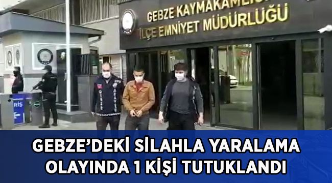 Gebze’deki silahla yaralama olayıyla ilgili 1 kişi tutuklandı