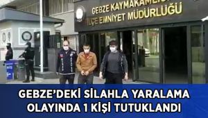 Gebze’deki silahla yaralama olayıyla ilgili 1 kişi tutuklandı