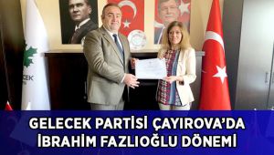 Gelecek Partisi Çayırova’da Fazlıoğlu dönemi