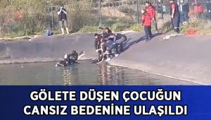 Gölete düşen çocuğun cansız bedenine ulaşıldı