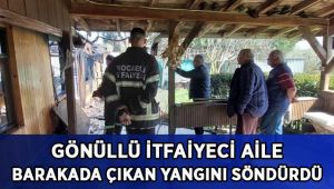 Gönüllü itfaiyeci aile barakada çıkan yangını söndürdü