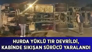 Hurda yüklü tır devrildi, kabinde sıkışan sürücü yaralandı