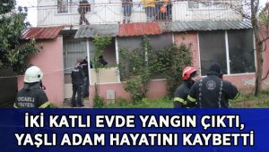 İki katlı evde yangın çıktı, yaşlı adam hayatını kaybetti