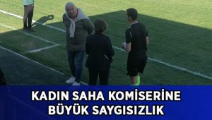 Kadın saha komiserine büyük saygısızlık