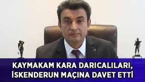 Kaymakam Kara Darıcalıları, İskenderun maçına davet etti