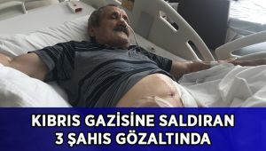 Kıbrıs gazisine saldıran 3 şahıs gözaltında