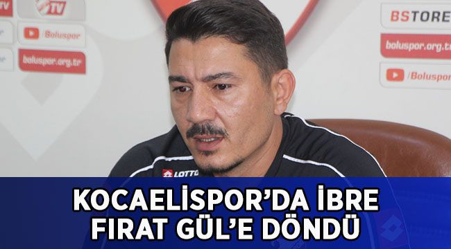Kocaelispor’da ibre Fırat Gül’e döndü!