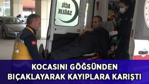 Kocasını göğsünden bıçaklayarak kayıplara karıştı