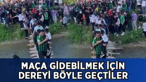 Maça gidebilmek için dereyi böyle geçtiler