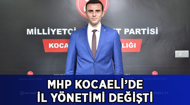 MHP Kocaeli’de yönetim değişti!