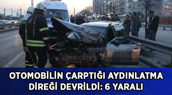 Otomobilin çarptığı aydınlatma direği devrildi: 6 yaralı