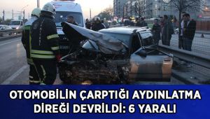 Otomobilin çarptığı aydınlatma direği devrildi: 6 yaralı