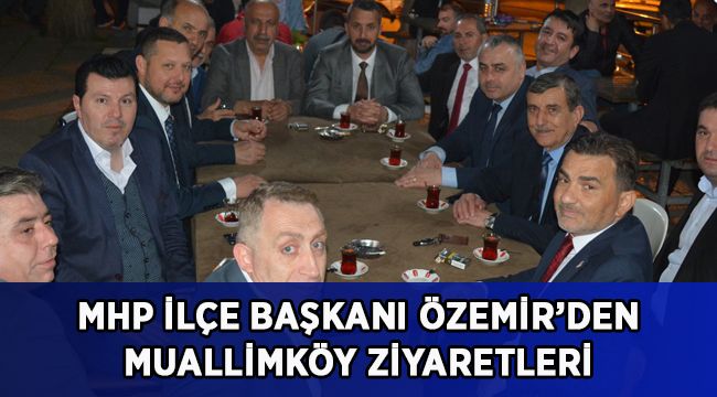 Özdemir'den Muallimköy ziyareti