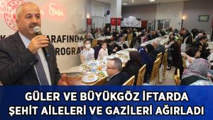 Şehit ve gazi yakınları iftara konuk oldu
