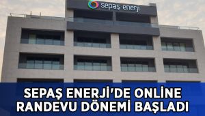 Sepaş Enerji'de online randevu dönemi başladı