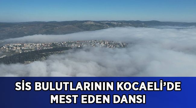 Sis bulutlarının mest eden dansı
