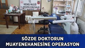 Sözde doktorun muayenehanesine operasyon