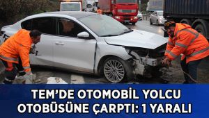 TEM’de otomobil yolcu otobüsüne çarptı: 1 yaralı