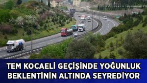 TEM Kocaeli geçişinde yoğunluk beklentinin altında seyrediyor
