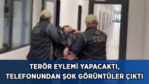 Terör örgütü eylem yapacaktı, telefonundan şok görüntüler çıktı